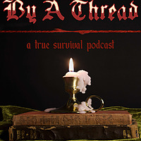 By a Thread: a true survival podcast