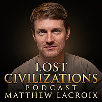 Lost Civilizations Podcast w/ Matt Lacroix