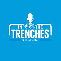 In The Trenches Think Water Podcast
