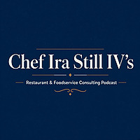 Chef Ira Still IV's Restaurant & Foodservice Consulting Podcast