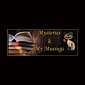 Mysteries and My Musings