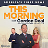 This Morning With Gordon Deal