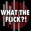 What The Flick?!
