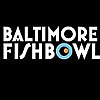 Baltimore Fishbowl 