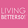 Living Better 50 Magazine | Online Woman's Magazine