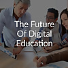 The Future of Digital Education » Podcast 