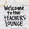 Welcome to the Teachers' Lounge