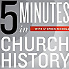 5 Minutes in Church History with Stephen Nichols