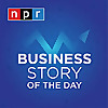 NPR | Business Story of the Day 