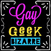 Gay Geek Bizarre