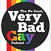The No Good, Very Bad Gay Podcast