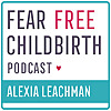 Fear Free Childbirth Podcast with Alexia Leachman | Childbirth | Pregnancy