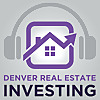 Denver Real Estate Investing Podcast