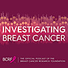 BCRF Cure | Investigating Breast Cancer Podcast