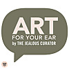 The Jealous Curator | ART FOR YOUR EAR