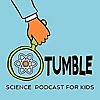 Tumble Science Podcast for Kids