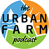 The Urban Farm Podcast with Greg Peterson