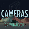 Cameras or Whatever 