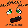 Baka! Baka! Baka! An Anime Podcast