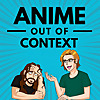 Anime Out of Context
