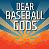 Dear Baseball Gods Podcast