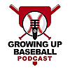 Growing Up Baseball Podcast