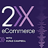 2X eCommerce | eCommerce Marketing Podcast 