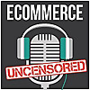 Ecommerce Uncensored