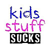 Kids Stuff Sucks