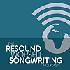 The Resound Worship Songwriting Podcast