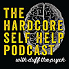 The Hardcore Self Help Podcast with Duff the Psych