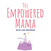 The Empowered Mama with Lisa Druxman