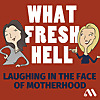 What Fresh Hell : Laughing in the Face of Motherhood