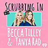 Scrubbing In with Becca Tilley & Tanya Rad