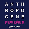 The Anthropocene Reviewed