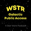 WSTR Galactic Public Access | A Star Wars Podcast
