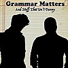 Grammar Matters and Stuff That Isn't Funny