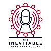 The Inevitable Theme Park Podcast
