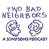 Two Bad Neighbors - A Simpsons Podcast