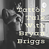 Tattoo Talk with Bryan Briggs