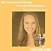 Moving Beyond Illness, Anxiety & Depression with Christina Bauer