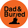 Dad and Buried