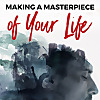 Making A Masterpiece of Your Life Podcast
