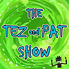 The Tez and Pat Show