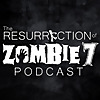 Resurrection of Zombie 7 Podcast