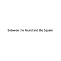 Between the Round and the Square