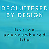 Decluttered By Design