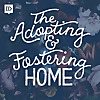 The Adopting and Fostering Home Podcast