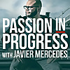 Passion In Progress with Javier Mercedes