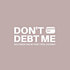 Don't Debt Me